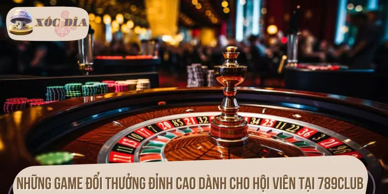 Những game đổi thưởng đỉnh cao dành cho hội viên tại 789CLUB