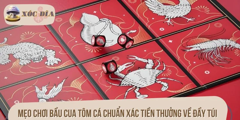 Mẹo chơi bầu cua tôm cá chuẩn xác tiền thưởng về đầy túi