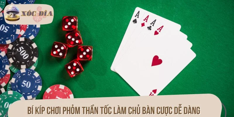 Bí kíp chơi Phỏm thần tốc làm chủ bàn cược dễ dàng