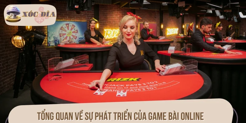 Tổng quan về sự phát triển của game bài online