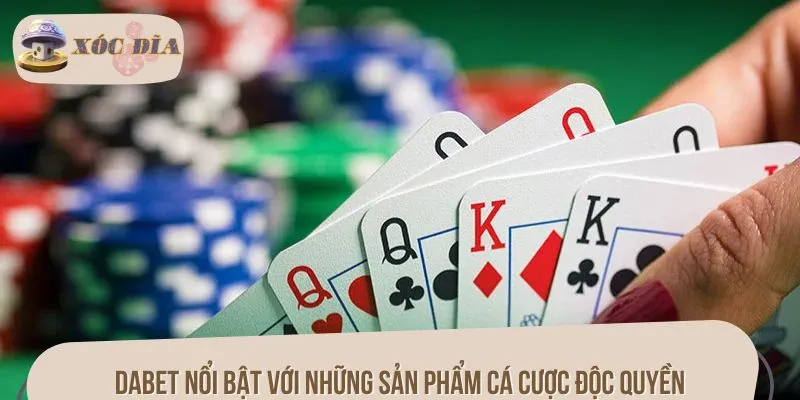 DABET nổi bật với những sản phẩm cá cược độc quyền
