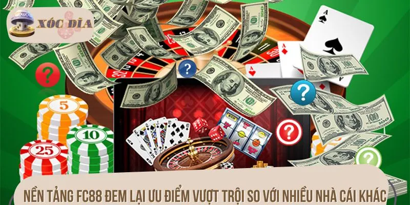 Nền tảng FC88 đem lại ưu điểm vượt trội so với nhiều nhà cái khác