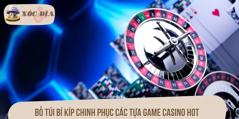 Bỏ túi bí kíp chinh phục các tựa game casino hot nhất 2025