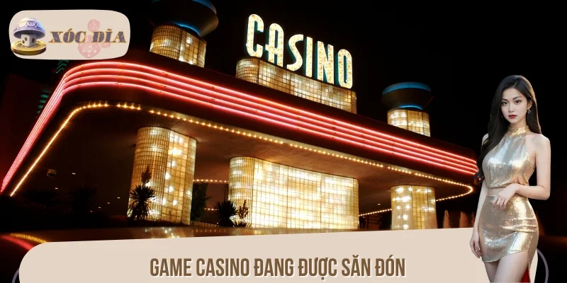 Game Casino Đang Được Săn Đón – Bùng Nổ Xu Hướng 2025