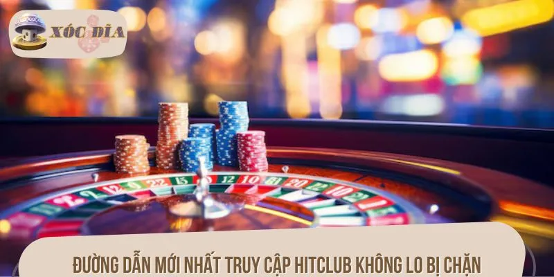Đường dẫn mới nhất truy cập HITCLUB không lo bị chặn