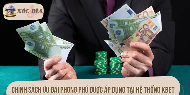 Chính sách ưu đãi phong phú được áp dụng tại hệ thống KBET