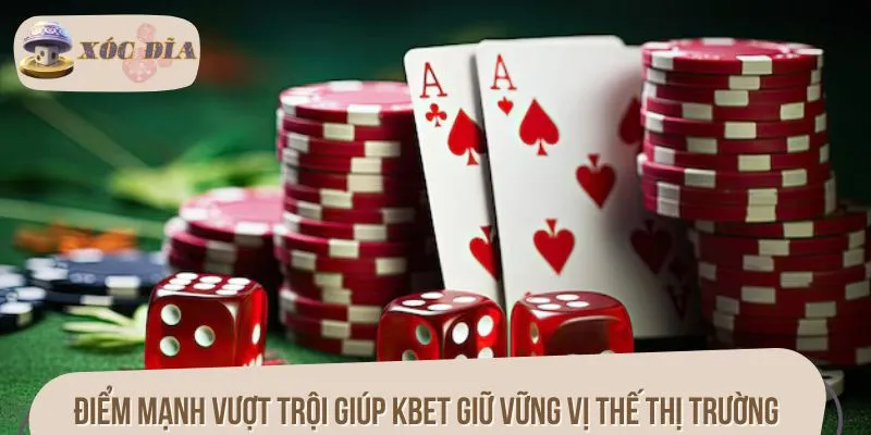Điểm mạnh vượt trội giúp KBET giữ vững vị thế thị trường
