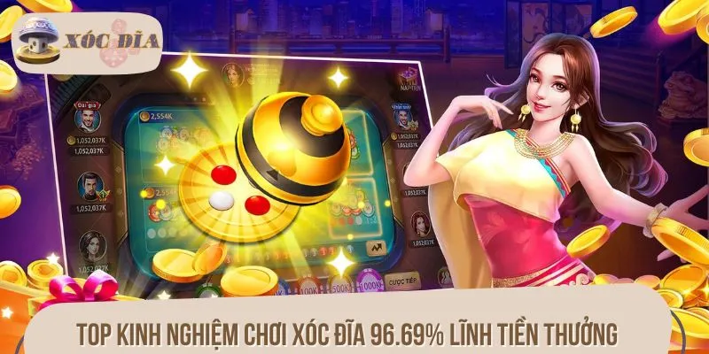 Top kinh nghiệm chơi xóc đĩa 96.69% lĩnh tiền thưởng