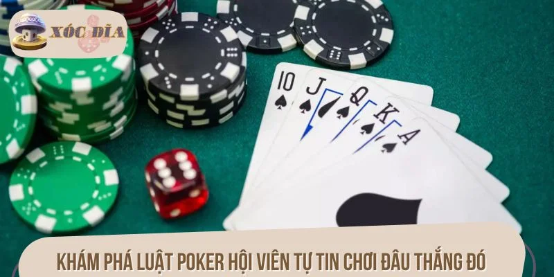 Khám phá luật Poker hội viên tự tin chơi đâu thắng đó