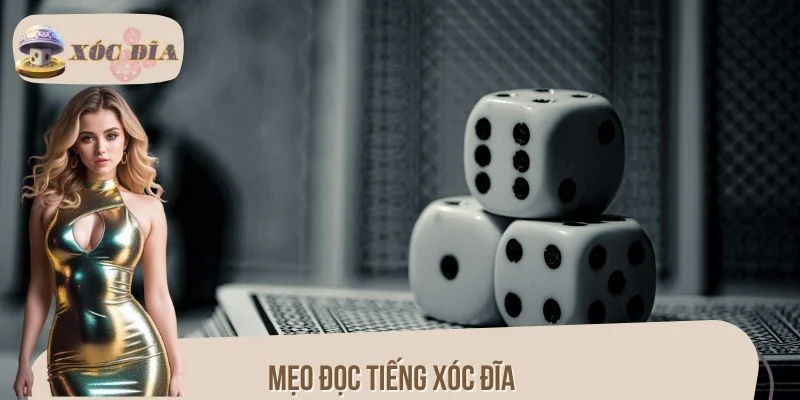 Mẹo Đọc Tiếng Xóc Đĩa: Tuyệt Kỹ Cảm Âm Giúp Thắng Lớn 2025