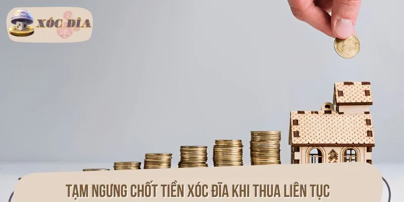 Tạm ngưng chốt tiền xóc đĩa khi thua liên tục