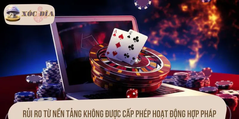 Rủi ro từ nền tảng không được cấp phép hoạt động hợp pháp