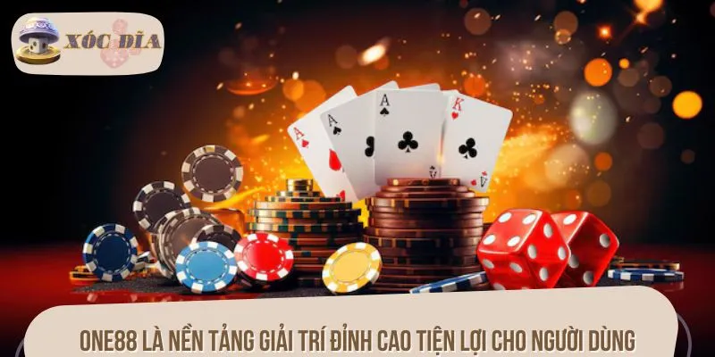 ONE88 là nền tảng giải trí đỉnh cao tiện lợi cho người dùng