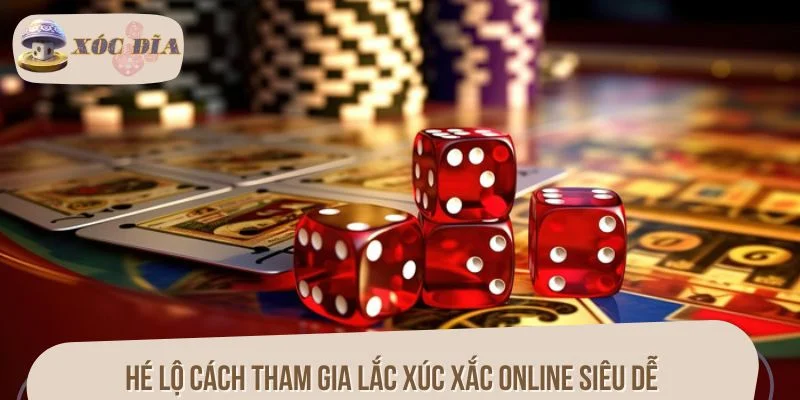 Hé lộ cách tham gia lắc xúc xắc online siêu dễ