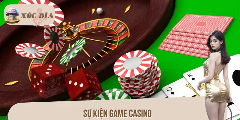 Sự Kiện Game Casino Bùng Nổ Với Quà Tặng Cực Khủng