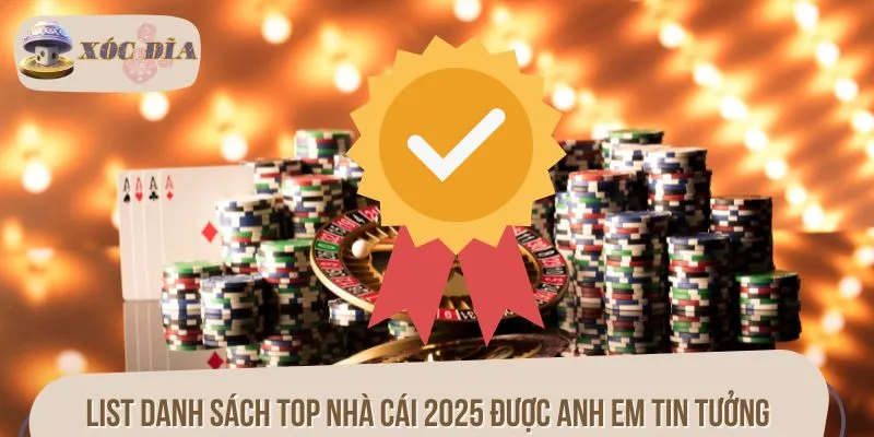 List danh sách top nhà cái 2025 được anh em tin tưởng
