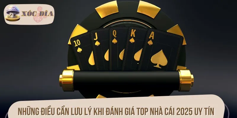Những điều cần lưu lý khi đánh giá top nhà cái 2025 uy tín