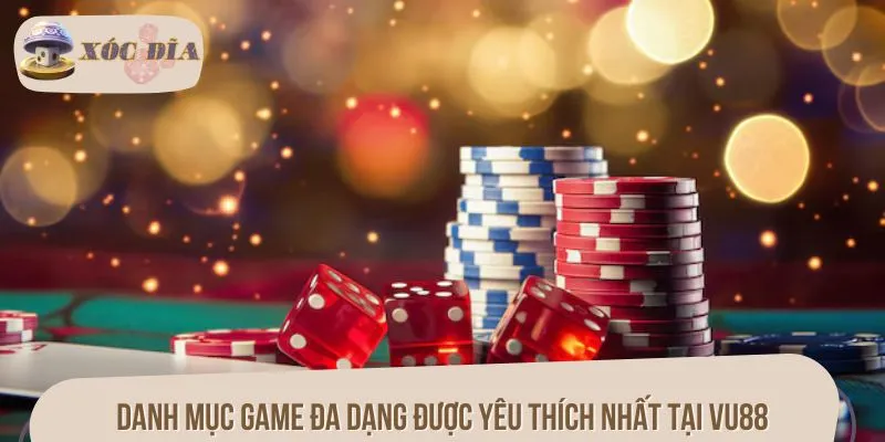 Danh mục game đa dạng được yêu thích nhất tại VU88