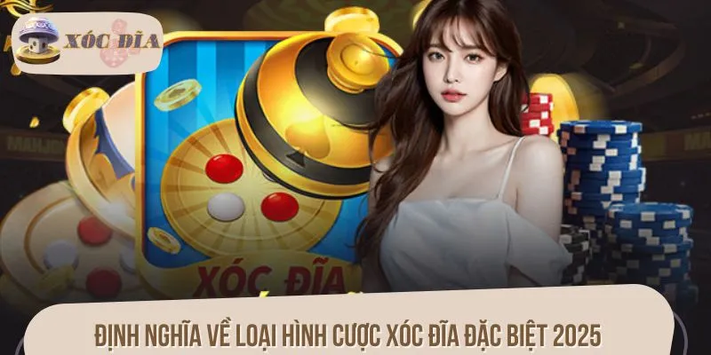 Định nghĩa về loại hình cược xóc đĩa đặc biệt 2025